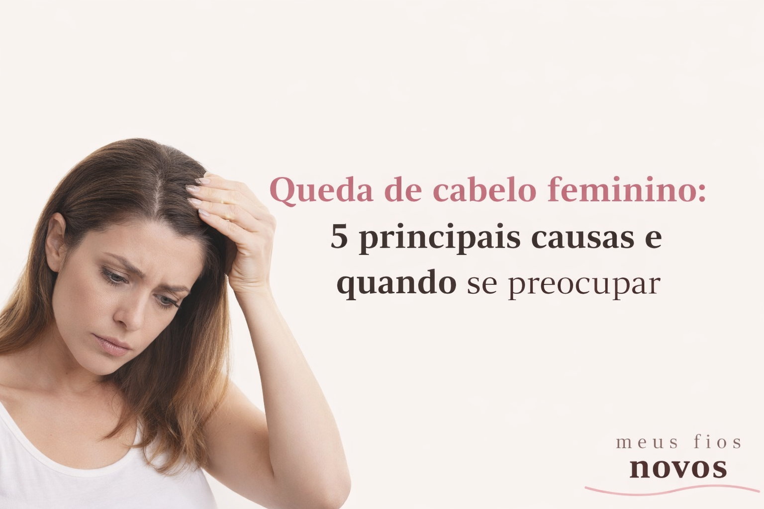 Queda de cabelo feminino: 5 principais causas e quando se preocupar